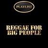 Reggae for Big People Playlist