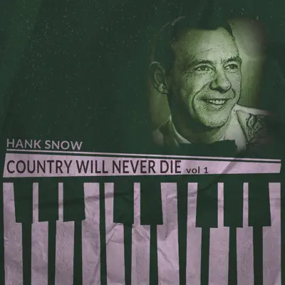 Country Will Never Die, Vol. 1 - Hank Snow