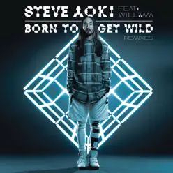 Born To Get Wild (Autoerotique Remix) [feat. will.i.am] - Single - Steve Aoki