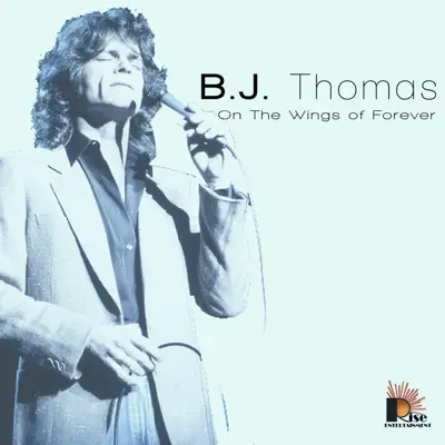 On the Wings of Forever - B. J. Thomas