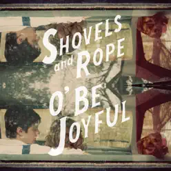 O' Be Joyful - Shovels & Rope O' Be Joyful - Shovels & Rope