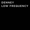 Denney - Low Frequency