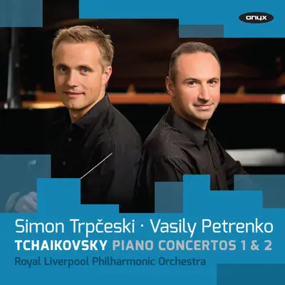 Tchaikovsky: Piano Concertos Nos. 1 & 2 - Royal Liverpool Philharmonic Orchestra Tchaikovsky: Piano Concertos Nos. 1 & 2 - Royal Liverpool Philharmonic Orchestra