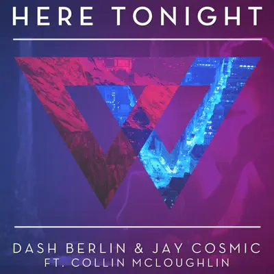 Here Tonight (feat. Collin McLoughlin) - Single - Dash Berlin Here Tonight (feat. Collin McLoughlin) - Single - Dash Berlin
