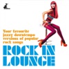 Rock in Lounge (Your Favourite Jazzy Downtempo Versions of Popular Rock Songs), 2015