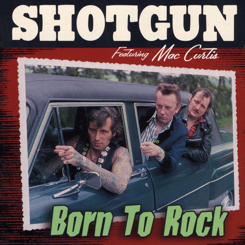 CD Shotgun - born to Rock (2002). Shotgun - born to Rock (2005). Shotgun песня. Shotgun - born to Rock (feat. Mac Curtis).