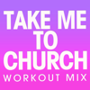 Take Me to Church (Extended Workout Mix) - Power Music Workout
