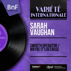 Smooth Operator / Maybe It's Because (Stereo Version) - Single - Sarah Vaughan Smooth Operator / Maybe It's Because (Stereo Version) - Single - Sarah Vaughan