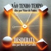 Não Tenho Tempo / Desiderata - Avé Maria