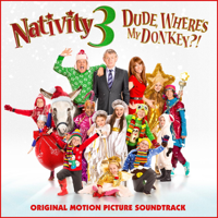Various Artists - Nativity 3 Dude, Where's My Donkey?! (Original Motion Picture Soundtrack) artwork