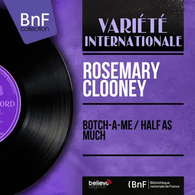 Botch-a-Me / Half as Much (Mono Version) - Single - Rosemary Clooney