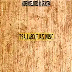 It's All About Jazz Music - André Kostelanetz & His Orchestra It's All About Jazz Music - André Kostelanetz & His Orchestra