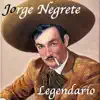 Jorge Negrete Legendario album lyrics, reviews, download