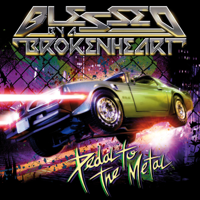 Blessed By a Broken Heart - Pedal to the Metal artwork