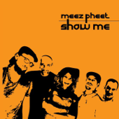 Show Me - Meez Pheet