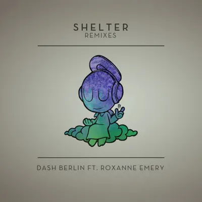 Shelter (Remixes) [feat. Roxanne Emery] - EP - Dash Berlin