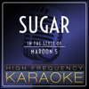 Sugar (In the Style of Maroon 5) [Karaoke Version] - High Frequency Karaoke