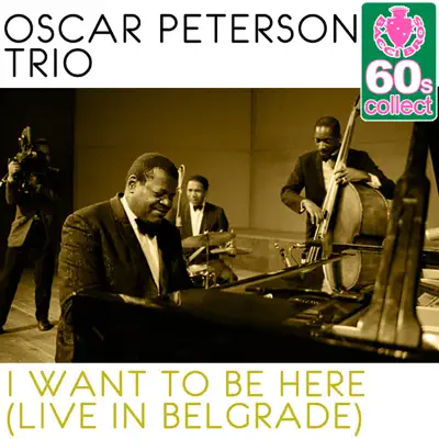 I Want to Be Here (Remastered) [Live in Belgrade] - Single - Oscar Peterson Trio