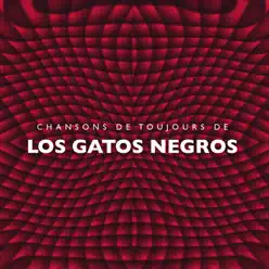 Chansons de toujours de Los Gatos Negros - Los Gatos Negros Chansons de toujours de Los Gatos Negros - Los Gatos Negros