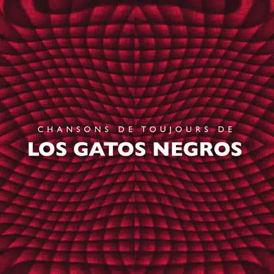 Chansons de toujours de Los Gatos Negros - Los Gatos Negros