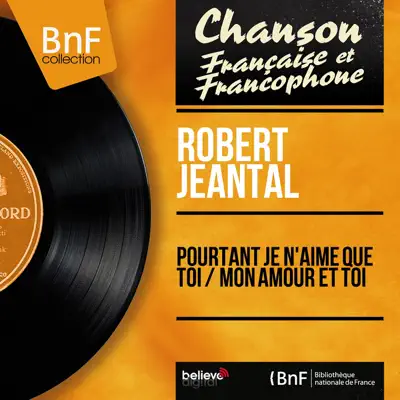 Pourtant je n'aime que toi / Mon amour et toi (feat. Franck Aussman et son orchestre) [Mono version] - Single - Robert Jeantal