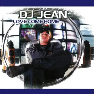 Love Come Home - EP by DJ Jean album reviews, ratings, credits