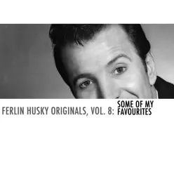 Ferlin Husky Originals, Vol. 8: Some of My Favourites - Ferlin Husky