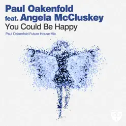 You Could Be Happy (Paul Oakenfold Future House Mix) [feat. Angela McCluskey] - Single - Paul Oakenfold