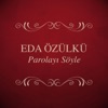 Eda Özülkü - Parolayı Söyle