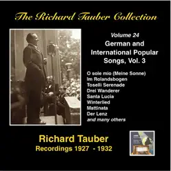 The Richard Tauber Collection, Vol. 24: German & International Popular Songs, Vol. 3 (Recordings 1927-1932) - Richard Tauber The Richard Tauber Collection, Vol. 24: German & International Popular Songs, Vol. 3 (Recordings 1927-1932) - Richard Tauber