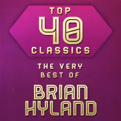 Top 40 Classics: The Very Best of Brian Hyland - Brian Hyland