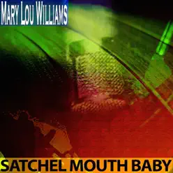 Satchel Mouth Baby - Mary Lou Williams Satchel Mouth Baby - Mary Lou Williams