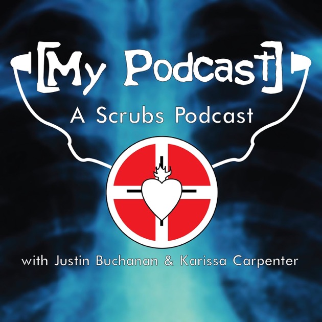 My Scrubs Podcast by Justin Buchanan and Karissa Carpenter on Apple