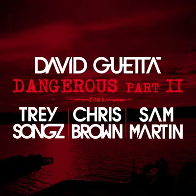 Dangerous, Pt. 2 (feat. Trey Songz, Chris Brown & Sam Martin) - Single - David Guetta Dangerous, Pt. 2 (feat. Trey Songz, Chris Brown & Sam Martin) - Single - David Guetta