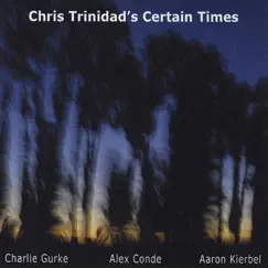 Chris Trinidad's Certain Times (feat. Charlie Gurke, Alex Conde, & Aaron Kierbel) by Chris Trinidad album reviews, ratings, credits