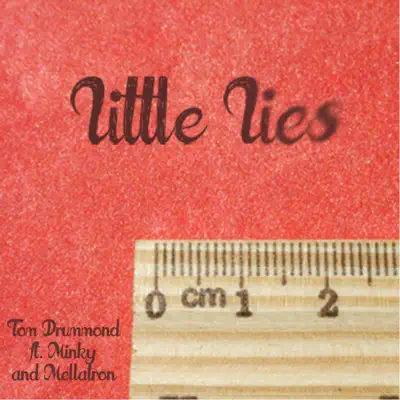 Little Lies (feat. Minky & Mellatron) - Single - Tom Drummond