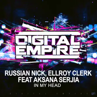 In My Head (feat. Aksana Serjia) - Single by Russian Nick & Ellroy Clerk album reviews, ratings, credits