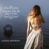 Medan tid är ska vi ro - Sanna Hogman