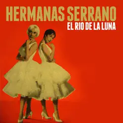 El Río de la Luna - Single - Hermanas Serrano El Río de la Luna - Single - Hermanas Serrano