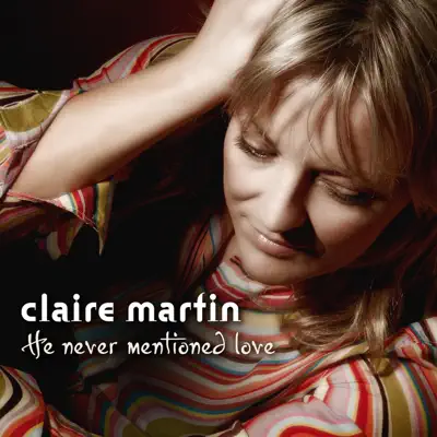 He Never Mentioned Love - Claire Martin He Never Mentioned Love - Claire Martin