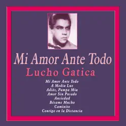 Mi Amor Ante Todo - Lucho Gatica