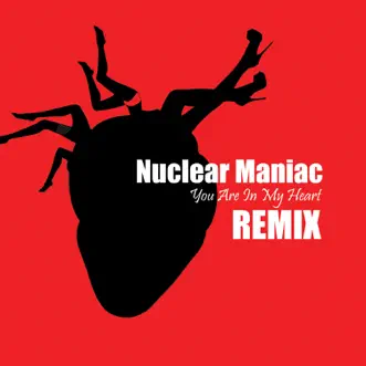 You Are in My Heart (Remix) [feat. Ivan Galkin] - Single by Nuclear Maniac album reviews, ratings, credits