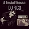 A Festa E Nossa (feat. Lyandro) - DJ Rico lyrics