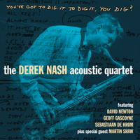 The Derek Nash Acoustic Quartet - You've Got to Dig It to Dig It, You Dig? artwork