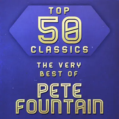 Top 50 Classics: The Very Best of Pete Fountain - Pete Fountain