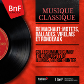 De Machaut: Motets, ballades, virelais et rondeaux (Mono Version) - Collegium Musicum of the University of Illinois & George Hunter