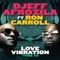 Love Vibration (feat. Ron Carroll) - Djeff Afrozila lyrics
