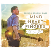 Mind Heart Fingers - Trevor Gordon Hall