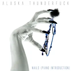 Nails (Piano Introduction) - Single - Alaska Thunderfuck