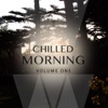 Chilled Morning, Vol. 1 (Finest Down Beat & Chill out House), 2015